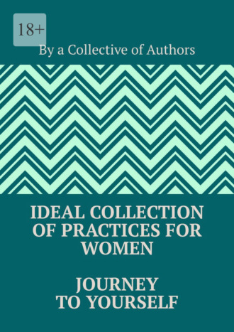 Обложка книги «Ideal Collection of Practices for Women Journey to Yourself»
