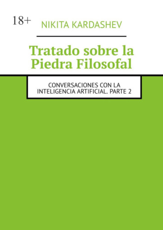 Обложка книги «Tratado sobre la Piedra Filosofal. Conversaciones con la inteligencia artificial. Parte 2»