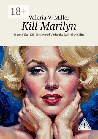 Обложка книги «Kill Marilyn. Secrets That Kill: Hollywood Under the Rule of the Elite»