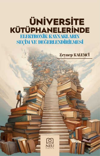 Обложка книги «ÜNİVERSİTE KÜTÜPHANELERİNDE ELEKTRONİK KAYNAKLARIN SEÇİM VE DEĞERLENDİRİLMESİ»