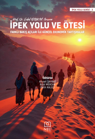 Обложка книги «İPEK YOLU VE ÖTESİ FARKLI BAKIŞ AÇILARI İLE GÜNCEL EKONOMİK TARTIŞMALAR»