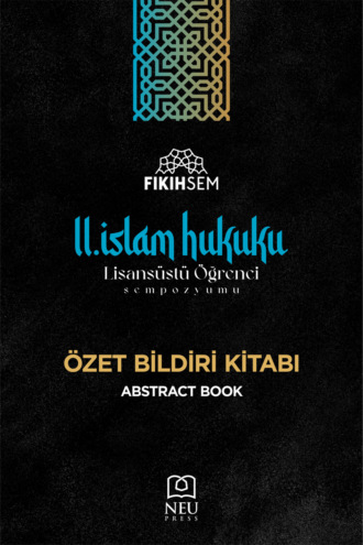 Обложка книги «II. İSLAM HUKUKU LİSANSÜSTÜ ÖĞRENCİ SEMPOZYUMU ÖZET BİLDİRİ KİTABI»