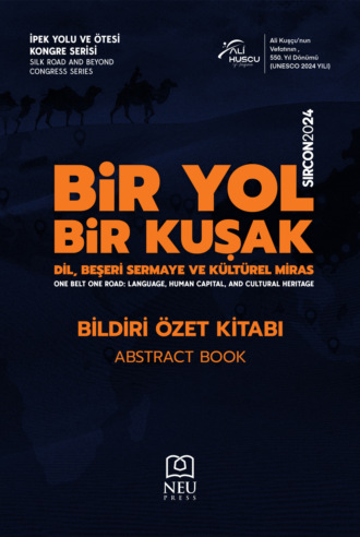SILK ROAD AND BEYOND CONGRESS SERIES (SIRCON 2024) ONE ROAD , ONE BELT: LANGUAGE , HUMAN CAPITAL AND CULTURAL HERITAGE ABSTRACT BOOK. Ahmet ŞAHBAZ