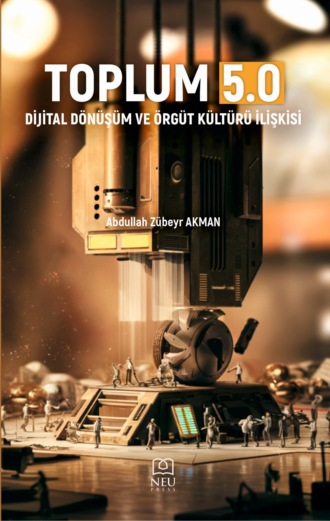 Обложка книги «TOPLUM 5.0 , DİJİTAL DÖNÜŞÜM VE ÖRGÜT KÜLTÜRÜ İLİŞKİSİ»