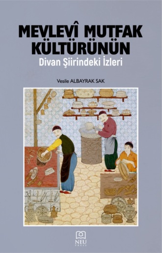 Обложка книги «MEVLEVÎ MUTFAK KÜLTÜRÜNÜN DİVAN ŞİİRİNDEKİ İZLERİ»