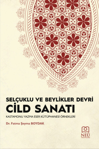 Обложка книги «SELÇUKLU VE BEYLİKLERİ DEVRİ CİLD SANATI»