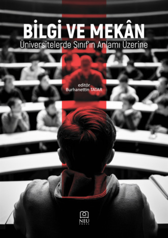 Обложка книги «BİLGİ VE MEKÂN ÜNİVERSİTELERDE SINIF DERSLİK'İN ANLAMI ÜZERİNE»