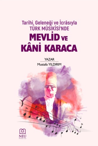 Обложка книги «TARİHİ , GELENEĞİ VE İCRÂSIYLA TÜRK MÛSİKÎSİ'NDE MEVLİD VE KÂNİ KARACA»