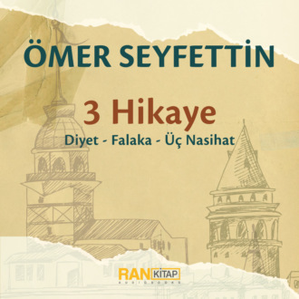 Обложка книги «Ömer Seyfettin – 3 Hikaye: Diyet, Üç Nasihat, Falaka»
