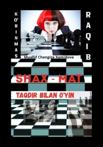 Chengiza Muzaffar qizi Xamidova. Ko'rinmas raqib – Taqdir bilan o'yin!