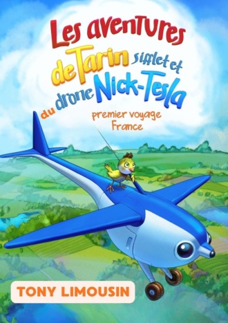 Обложка книги «Les aventures de tarin Sifflet et du drone Nick-Tesla. Premier voyage. France»