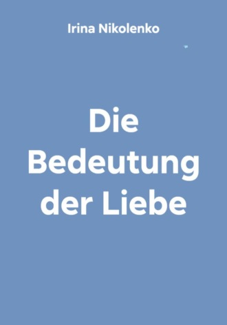 Обложка книги «Die Bedeutung der Liebe»