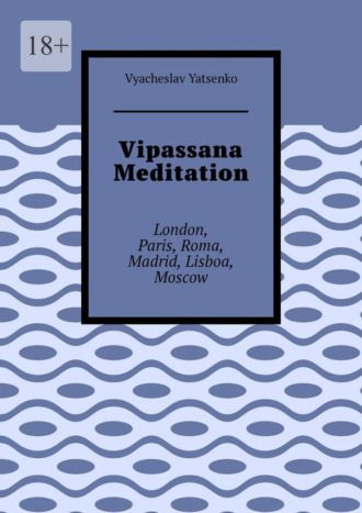 Обложка книги «Vipassana Meditation. London, Paris, Roma, Madrid, Lisboa, Moscow»