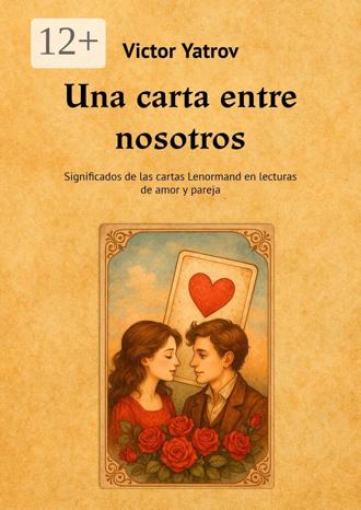 Обложка книги «Una carta entre nosotros. Significados de las cartas Lenormand en lecturas de amor y pareja»