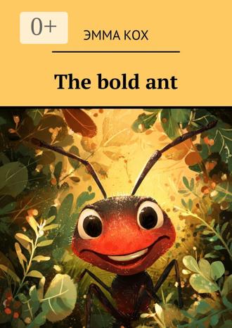 Обложка книги «The bold ant»