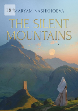 The Silent Mountains. A Novella and stories. Maryam ‏Razambekovna Nashkhoeva