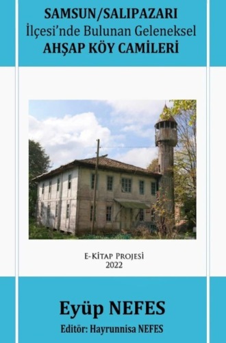 Обложка книги «Samsun/Salıpazarı İlçesi’nde Bulunan Geleneksel Ahşap Köy Camileri»