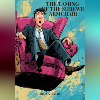 Обложка книги «The Taming of the Shrewd Armchair»