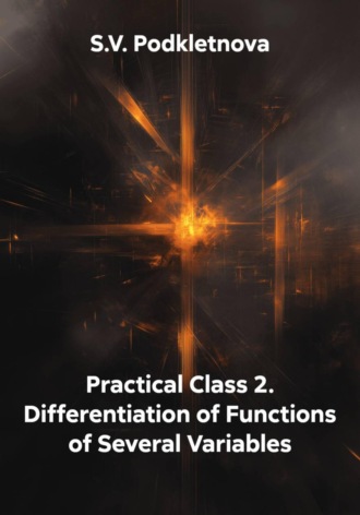 S.V. Podkletnova. Practical Class 2. Differentiation of Functions of Several Variables