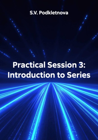 Обложка книги «Practical Session 3: Introduction to Series»