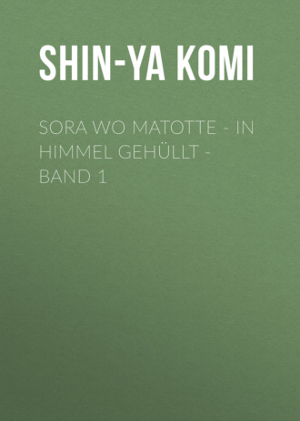 Shin-Ya Komi. Sora wo Matotte - In Himmel geh?llt - Band 1