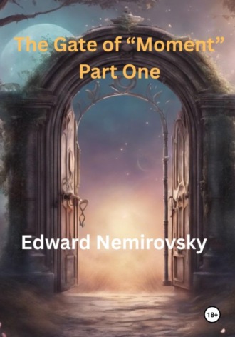 Обложка книги «The Gate of «Moment» Part One»