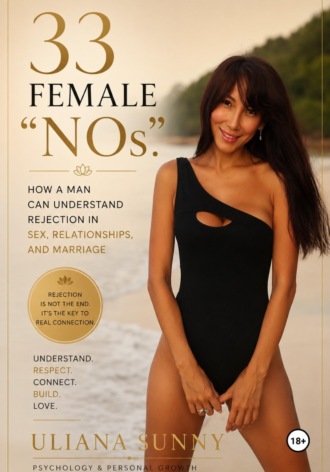 Обложка книги «33 FEMALE "NOs". How a Man Can Understand Rejection in Sex, Relationships, and Marriage»