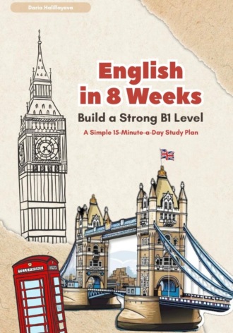 Обложка книги «English In 8 Weeks: Build a Strong B1 Level»