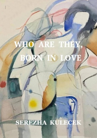 Обложка книги «WHO ARE THEY, BORN IN LOVE»