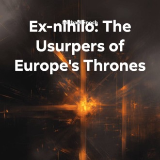 Обложка книги «Ex-nihilo: The Usurpers of Europe's Thrones»