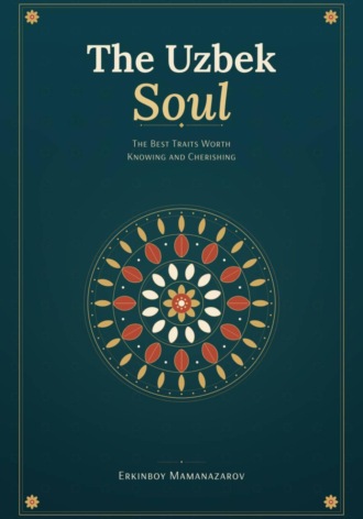Обложка книги «The Uzbek Soul: The Best Traits Worth Knowing and Cherishing»
