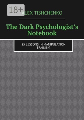 Обложка книги «The Dark Psychologist’s Notebook. 25 Lessons in Manipulation Training»