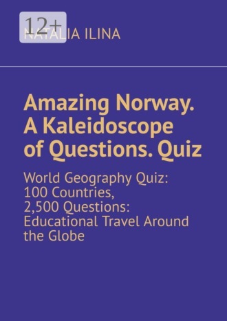 Обложка книги «Amazing Norway. A Kaleidoscope of Questions. Quiz. World Geography Quiz: 100 Countries, 2,500 Questions: Educational Travel Around the Globe»