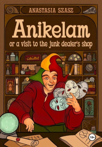 Обложка книги «Anikelam, or a Visit to the Junk Dealer's shop»