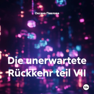 Обложка книги «Die unerwartete Rückkehr teil VII»