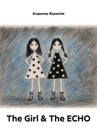Обложка книги «The Girl & The ECHO»