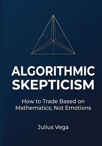 Обложка книги «Algorithmic Skepticism: How to Trade Based on Mathematics, Not Emotions»