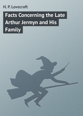 Обложка книги «Facts Concerning the Late Arthur Jermyn and His Family»