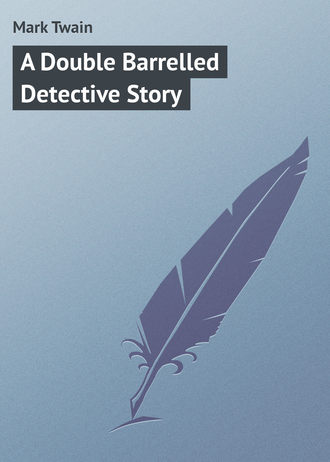 Марк Твен. A Double Barrelled Detective Story