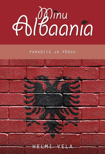 Minu Albaania. Paradiis ja põrgu.