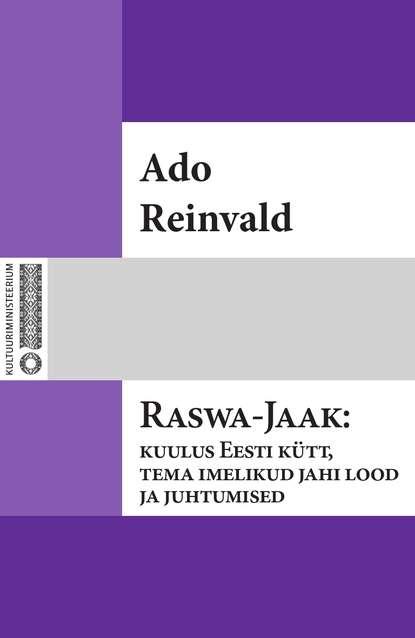 Raswa-Jaak : kuulus Eesti kütt, tema imelikud jahi lood ja juhtumised