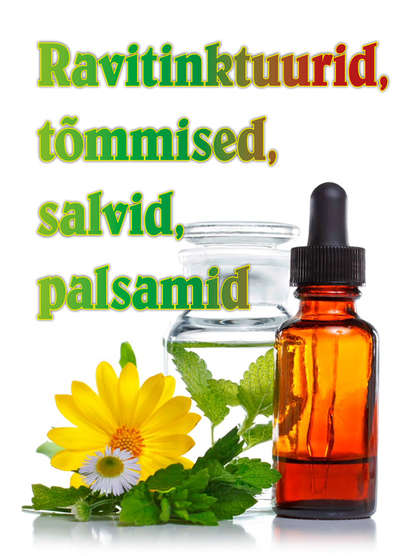 Ravitinktuurid, tõmmised, salvid, palsamid