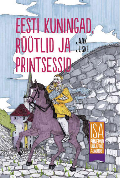 Eesti kuningad, rüütlid ja printsessid. Isa põnevad unejutud ajaloost