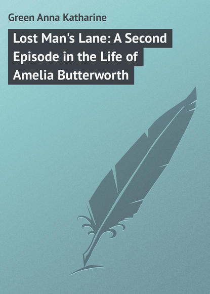 Lost Man's Lane: A Second Episode in the Life of Amelia Butterworth