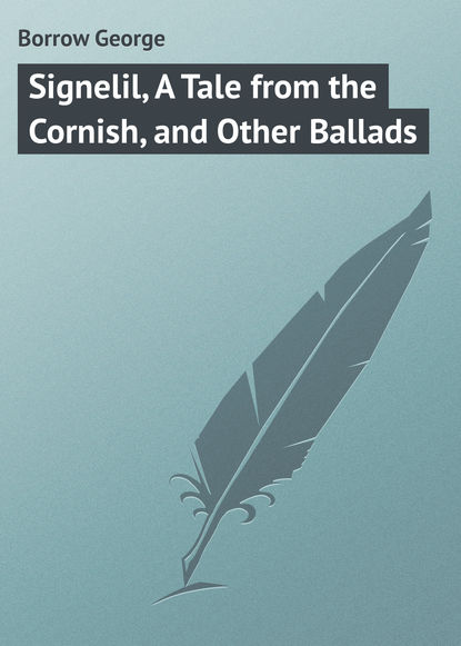 Borrow George — Signelil, A Tale from the Cornish, and Other Ballads