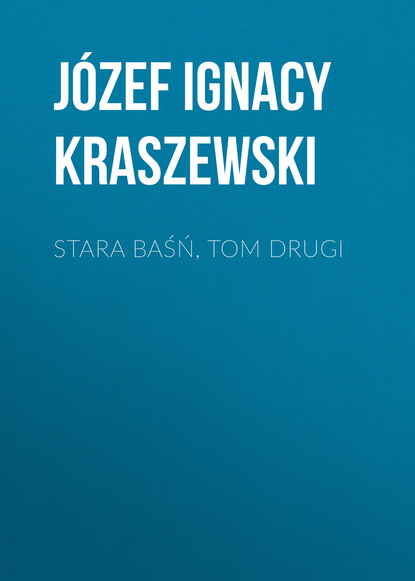 J?zef Ignacy Kraszewski — Stara baśń, tom drugi