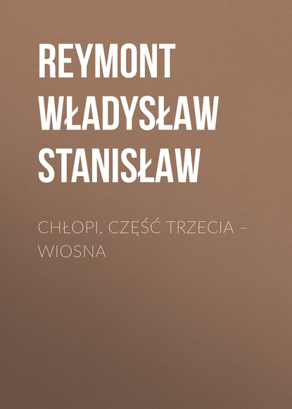 Reymont Władysław Stanisław — Chłopi, Część trzecia – Wiosna