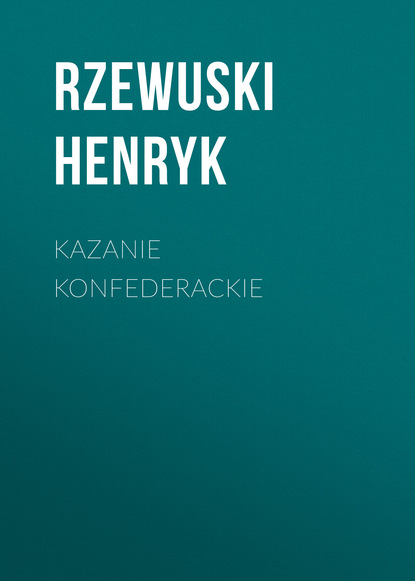 Rzewuski Henryk — Kazanie konfederackie