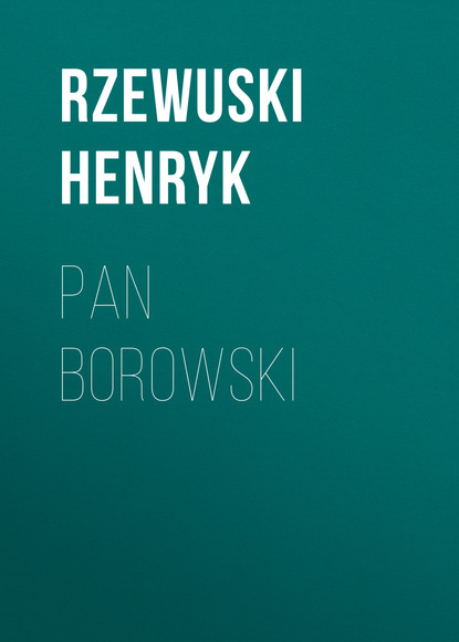 Rzewuski Henryk — Pan Borowski