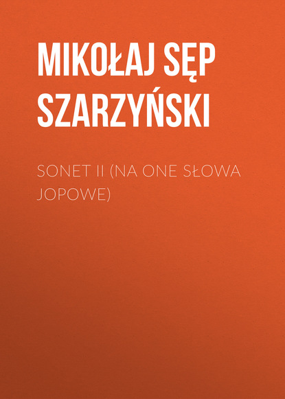Sonet II (Na one słowa Jopowe)